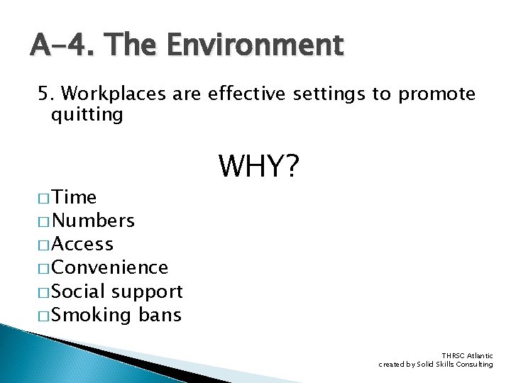 A-4. The Environment 5. Workplaces are effective settings to promote quitting � Time WHY?
