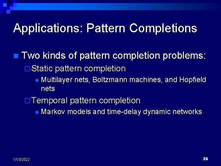Applications: Pattern Completions n Two kinds of pattern completion problems: ¨ Static n pattern