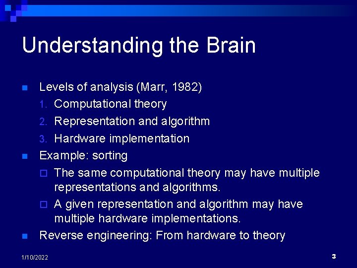 Understanding the Brain n Levels of analysis (Marr, 1982) 1. Computational theory 2. Representation