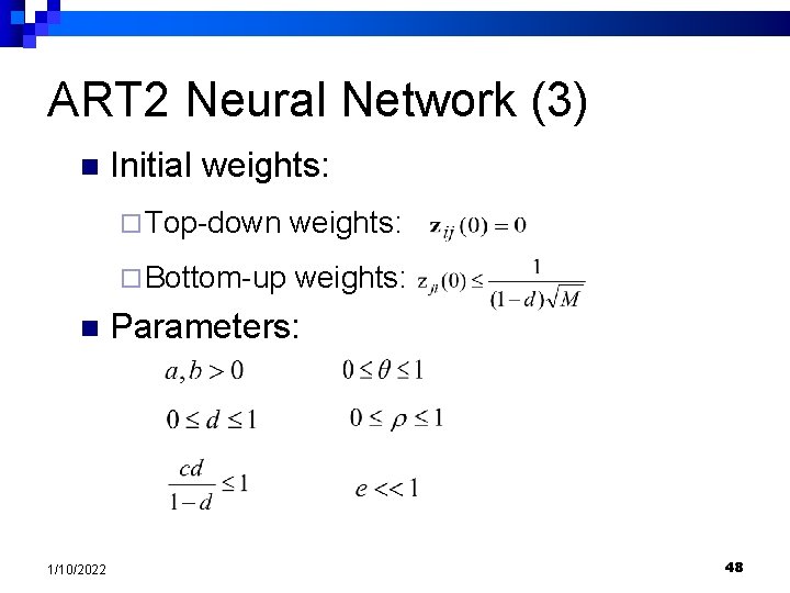 ART 2 Neural Network (3) n n 1/10/2022 Initial weights: ¨ Top-down weights: ¨