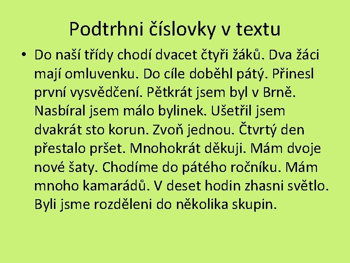 Podtrhni číslovky v textu • Do naší třídy chodí dvacet čtyři žáků. Dva žáci