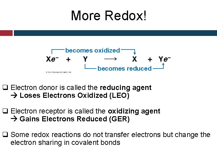 More Redox! becomes oxidized becomes reduced q Electron donor is called the reducing agent