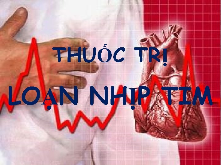 CCB THUỐC TRỊ LOẠN NHỊP TIM 