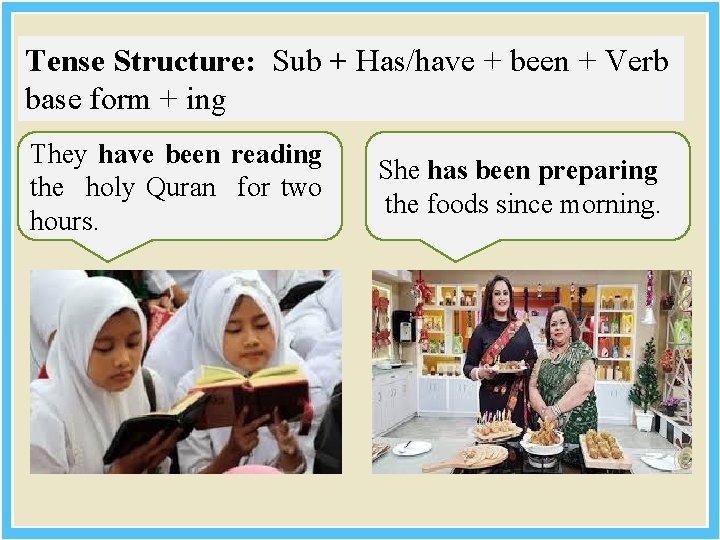 Tense Structure: Sub + Has/have + been + Verb base form + ing They