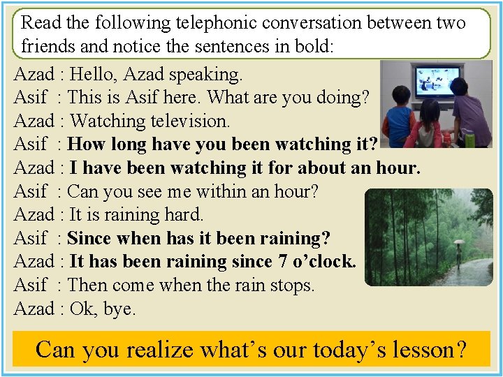 Read the following telephonic conversation between two friends and notice the sentences in bold: