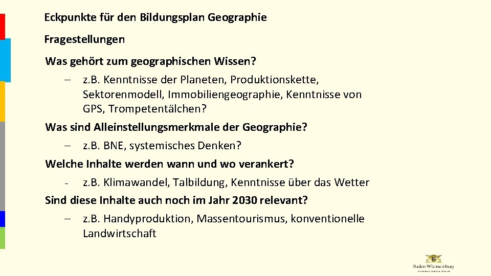 Eckpunkte für den Bildungsplan Geographie Fragestellungen Was gehört zum geographischen Wissen? – z. B.