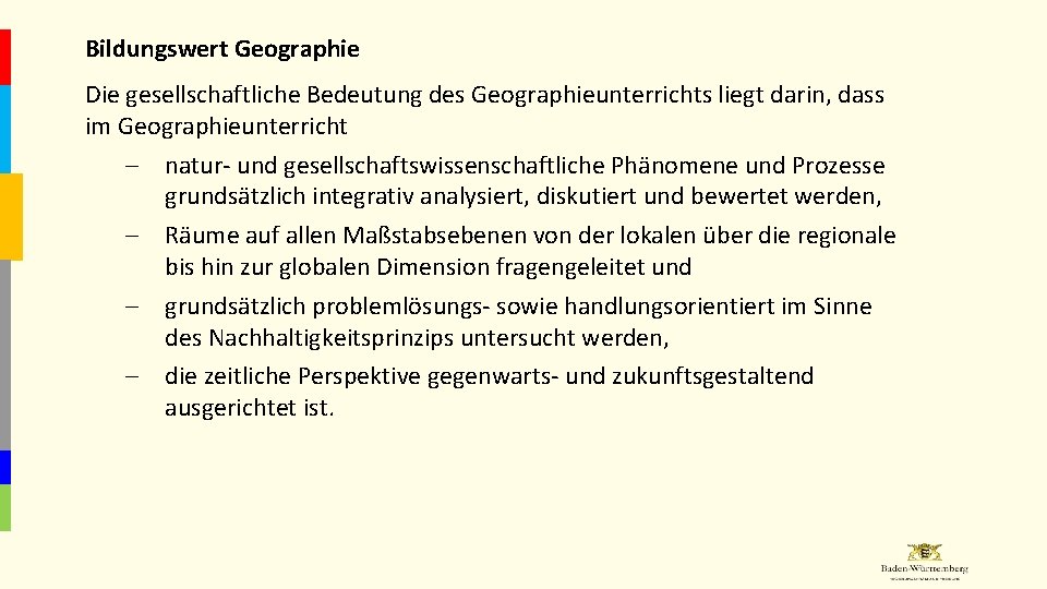 Bildungswert Geographie Die gesellschaftliche Bedeutung des Geographieunterrichts liegt darin, dass im Geographieunterricht – natur-