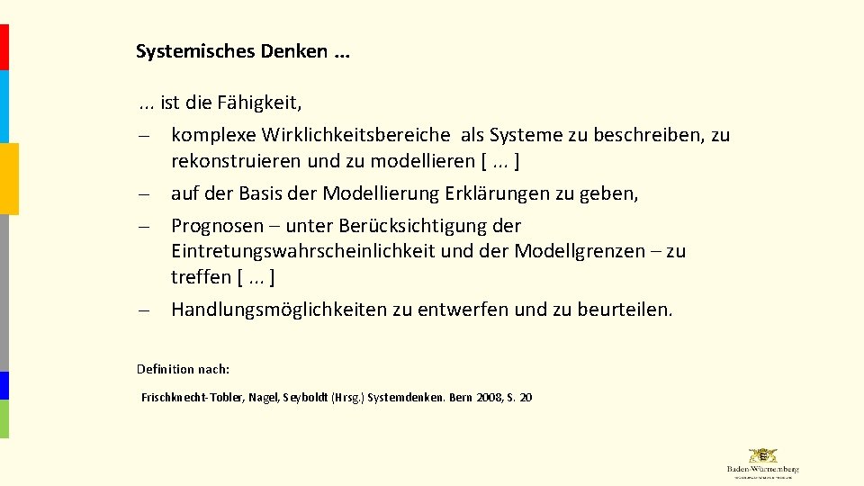 Systemisches Denken. . . ist die Fähigkeit, – komplexe Wirklichkeitsbereiche als Systeme zu beschreiben,