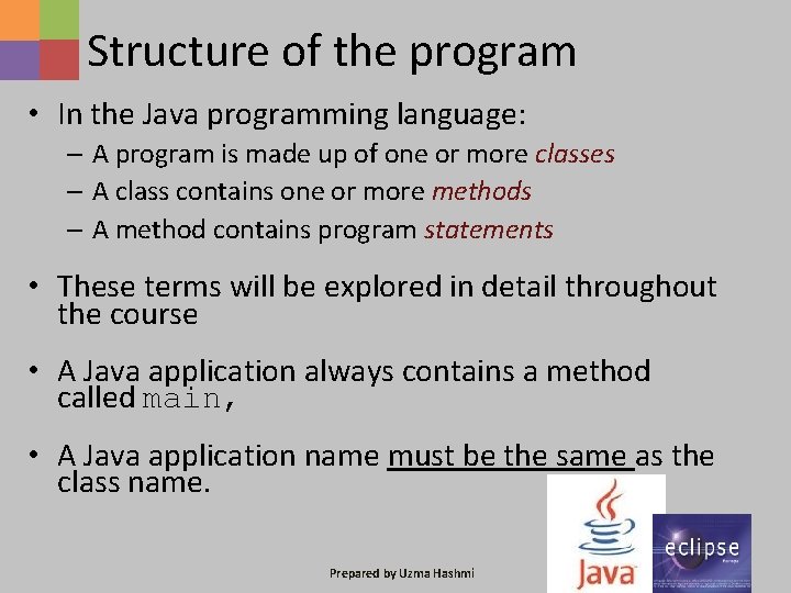Structure of the program • In the Java programming language: – A program is