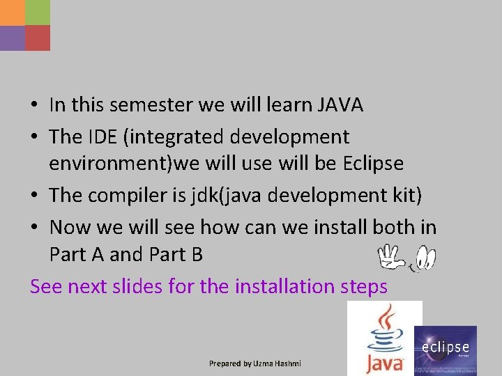  • In this semester we will learn JAVA • The IDE (integrated development