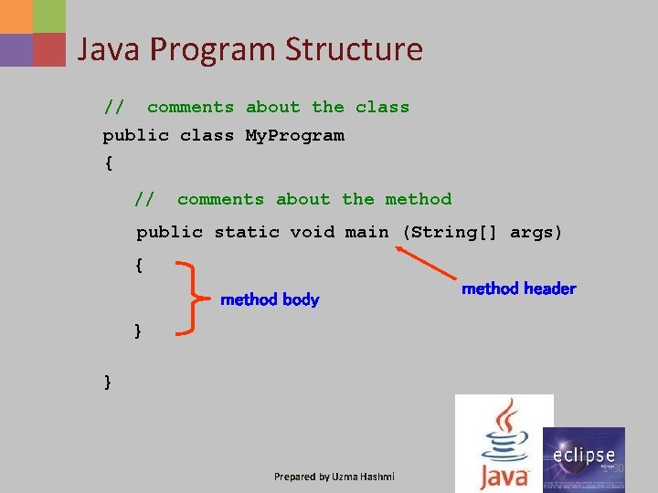 Java Program Structure // comments about the class public class My. Program { //