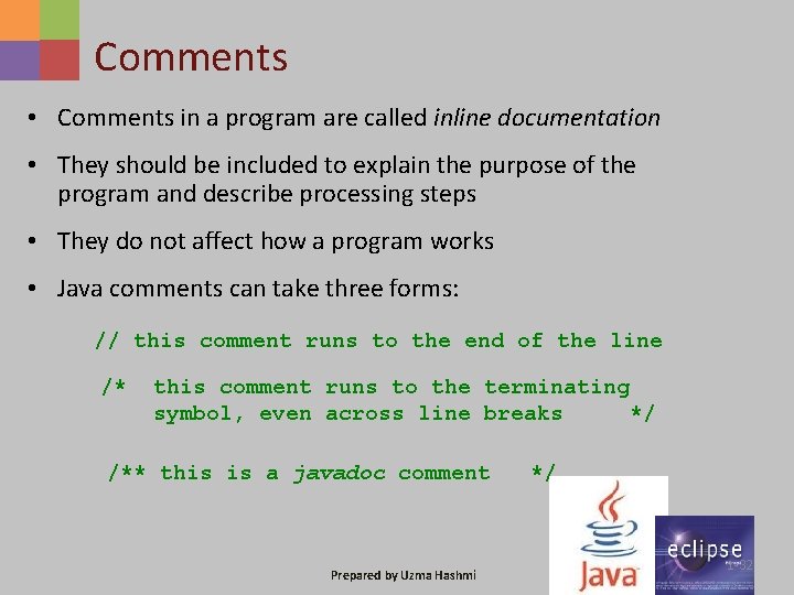 Comments • Comments in a program are called inline documentation • They should be