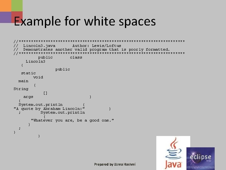 Example for white spaces //********************************** // Lincoln 3. java Author: Lewis/Loftus // Demonstrates another