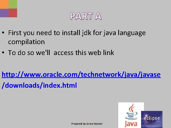 PART A • First you need to install jdk for java language compilation •
