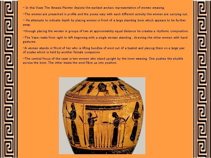 - In this Vase The Amasis Painter depicts the earliest archaic representation of women