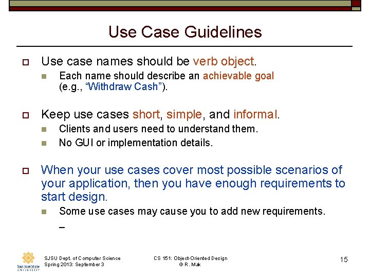 Use Case Guidelines o Use case names should be verb object. n o Keep