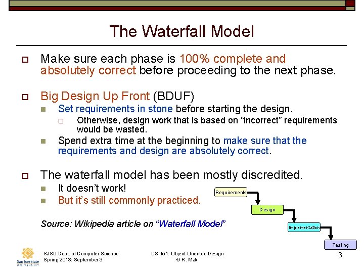 The Waterfall Model o Make sure each phase is 100% complete and absolutely correct