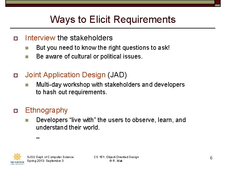 Ways to Elicit Requirements o Interview the stakeholders n n o Joint Application Design
