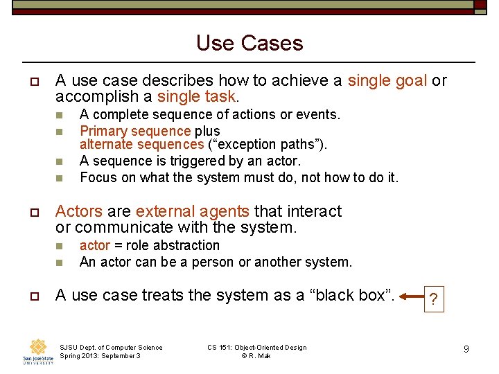 Use Cases o A use case describes how to achieve a single goal or