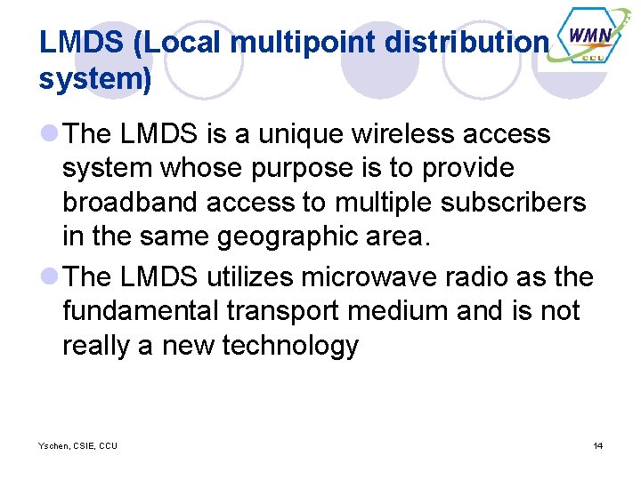 LMDS (Local multipoint distribution system) l The LMDS is a unique wireless access system