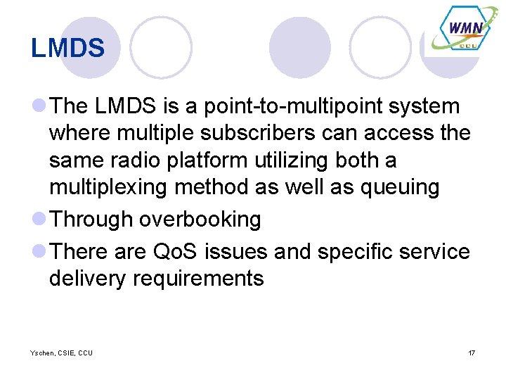 LMDS l The LMDS is a point-to-multipoint system where multiple subscribers can access the