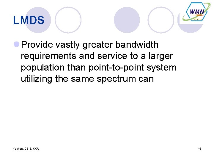 LMDS l Provide vastly greater bandwidth requirements and service to a larger population than