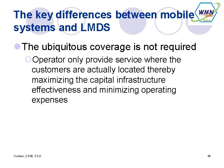 The key differences between mobile systems and LMDS l The ubiquitous coverage is not