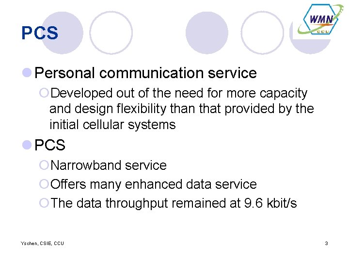 PCS l Personal communication service ¡Developed out of the need for more capacity and