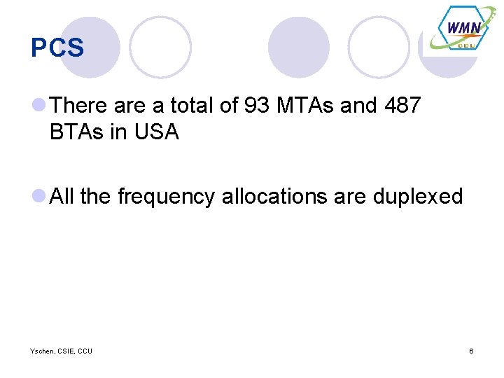 PCS l There a total of 93 MTAs and 487 BTAs in USA l