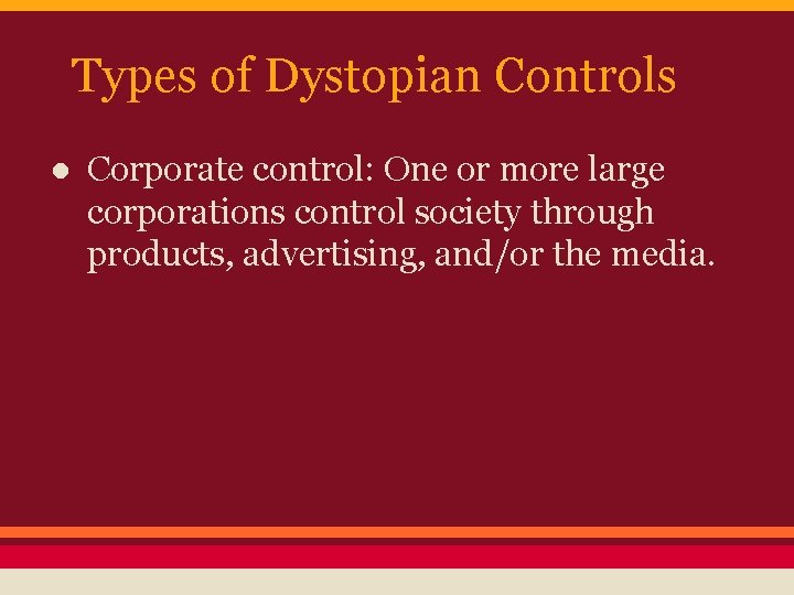 Types of Dystopian Controls ● Corporate control: One or more large corporations control society
