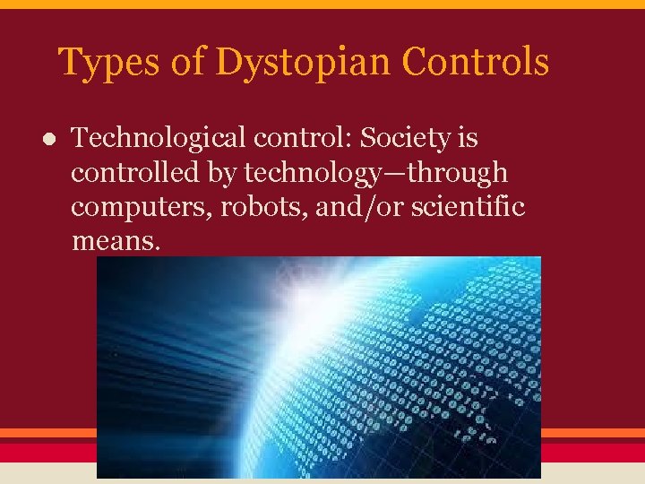 Types of Dystopian Controls ● Technological control: Society is controlled by technology—through computers, robots,