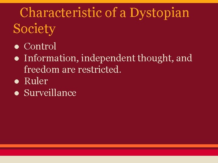 Characteristic of a Dystopian Society ● Control ● Information, independent thought, and freedom are