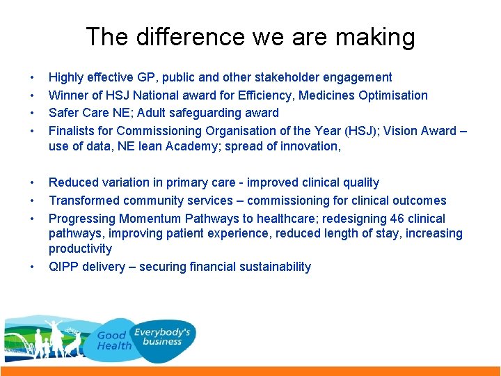 The difference we are making • • Highly effective GP, public and other stakeholder