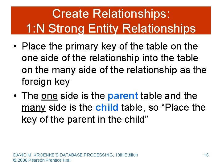 Create Relationships: 1: N Strong Entity Relationships • Place the primary key of the