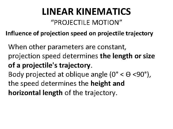 LINEAR KINEMATICS “PROJECTILE MOTION” Influence of projection speed on projectile trajectory When other parameters