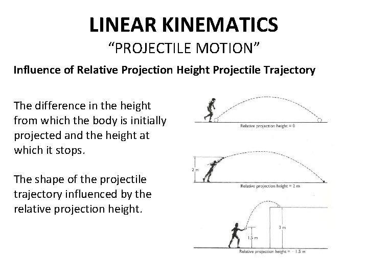 LINEAR KINEMATICS “PROJECTILE MOTION” Influence of Relative Projection Height Projectile Trajectory The difference in