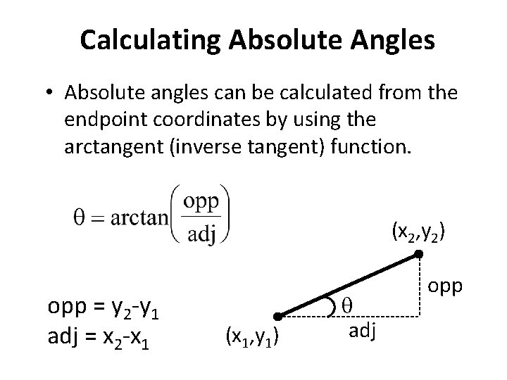 Calculating Absolute Angles • Absolute angles can be calculated from the endpoint coordinates by Calculating Absolute Angles • Absolute angles can be calculated from the endpoint coordinates by