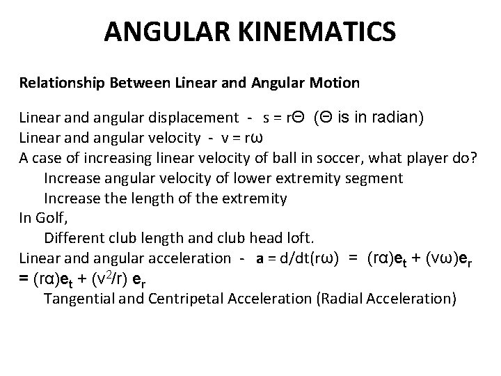 ANGULAR KINEMATICS Relationship Between Linear and Angular Motion Linear and angular displacement - s