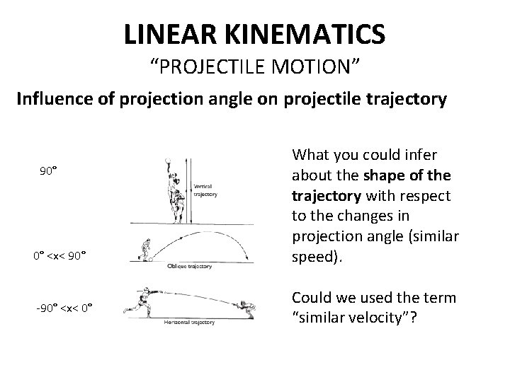 LINEAR KINEMATICS “PROJECTILE MOTION” Influence of projection angle on projectile trajectory 90° 0° <x< LINEAR KINEMATICS “PROJECTILE MOTION” Influence of projection angle on projectile trajectory 90° 0° <x<
