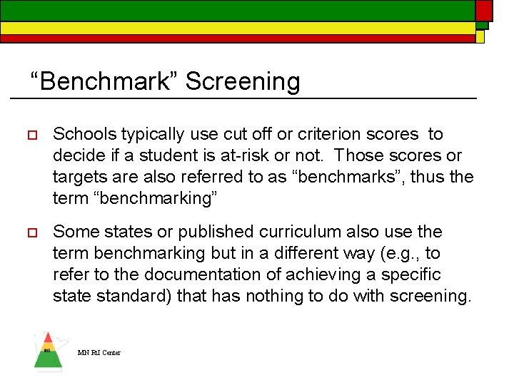 “Benchmark” Screening o Schools typically use cut off or criterion scores to decide if