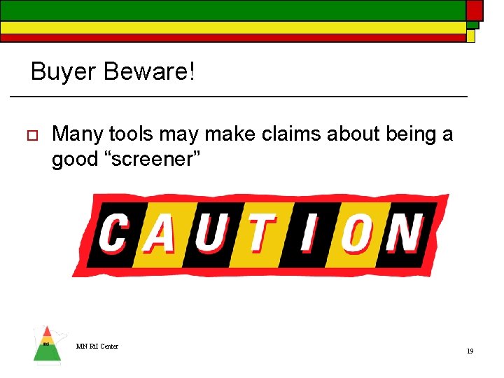 Buyer Beware! o Many tools may make claims about being a good “screener” MN