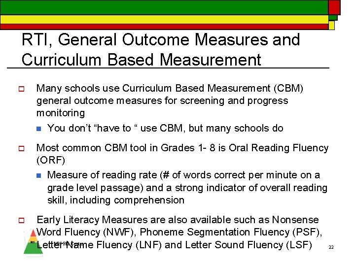 RTI, General Outcome Measures and Curriculum Based Measurement o Many schools use Curriculum Based