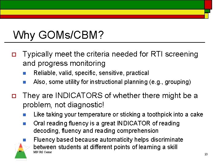 Why GOMs/CBM? o Typically meet the criteria needed for RTI screening and progress monitoring