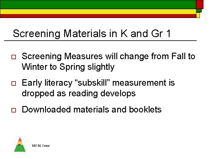 Screening Materials in K and Gr 1 o Screening Measures will change from Fall