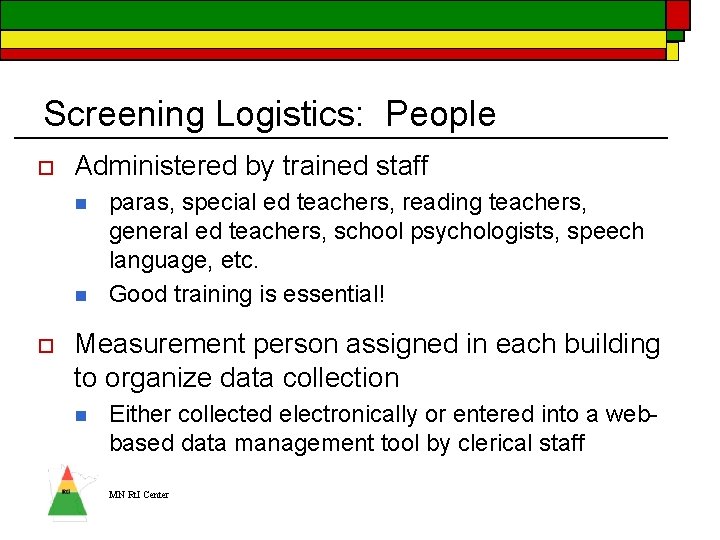 Screening Logistics: People o Administered by trained staff n n o paras, special ed
