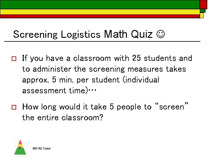 Screening Logistics Math Quiz o If you have a classroom with 25 students and