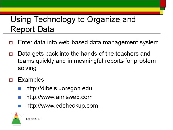 Using Technology to Organize and Report Data o Enter data into web-based data management