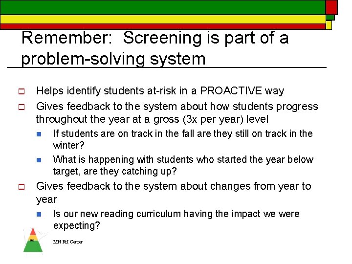 Remember: Screening is part of a problem-solving system o o Helps identify students at-risk