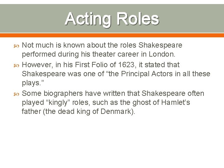 Acting Roles Not much is known about the roles Shakespeare performed during his theater