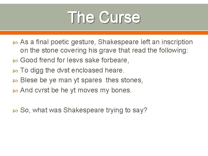 The Curse As a final poetic gesture, Shakespeare left an inscription on the stone